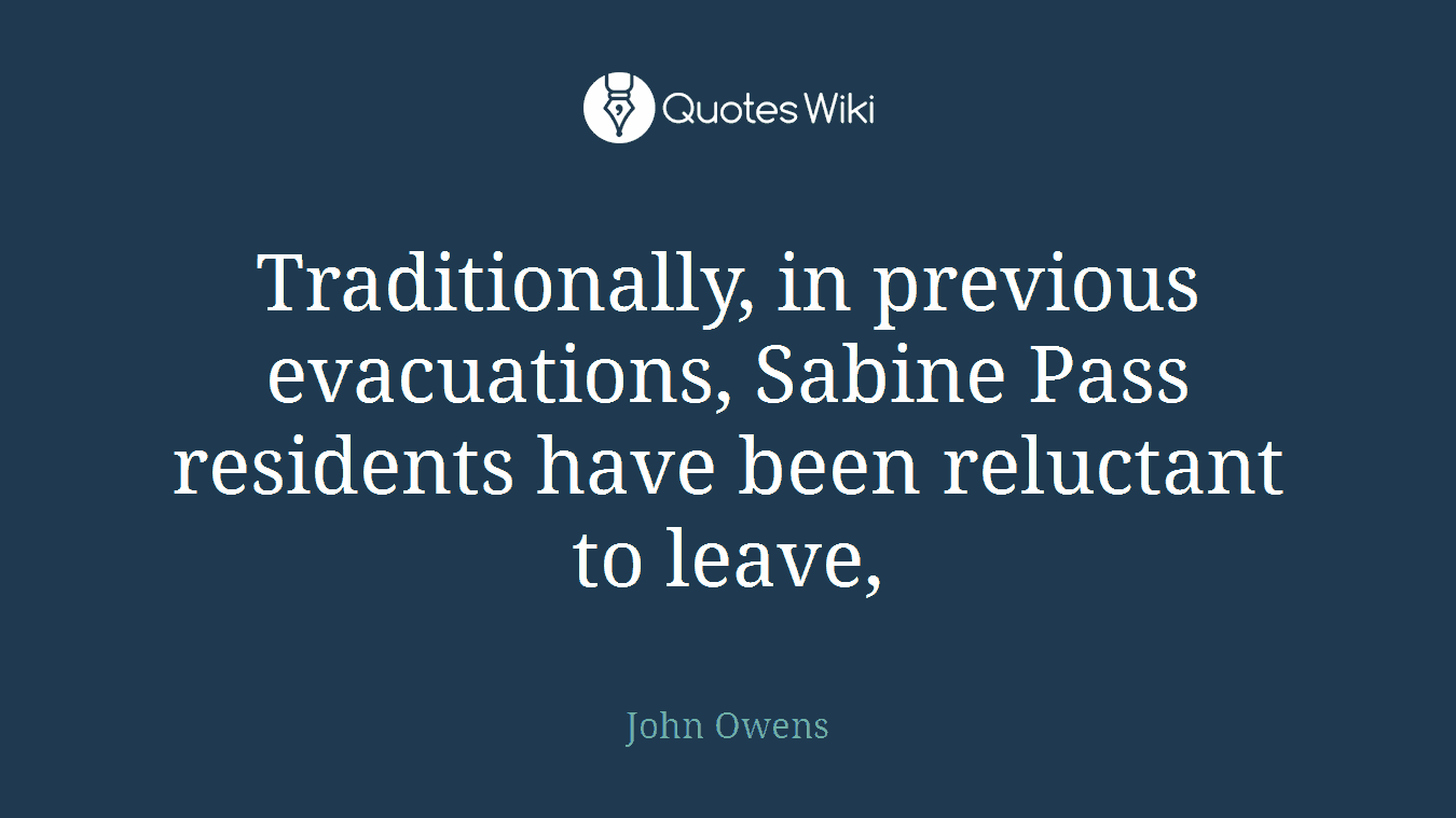 Traditionally, in previous evacuations, Sabine Pass residents have been reluctant to leave,