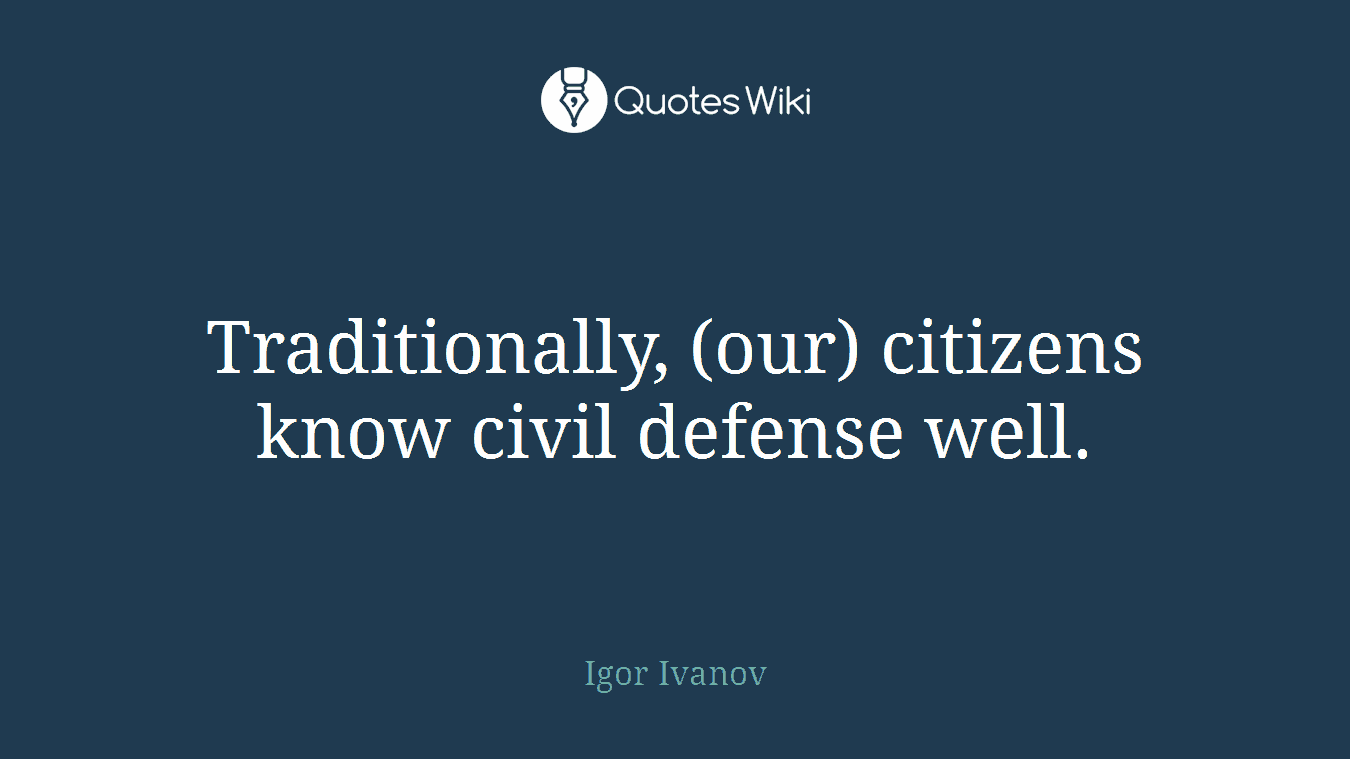 Traditionally, (our) citizens know civil defense well.