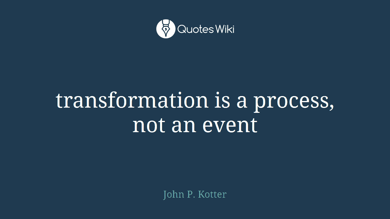transformation is a process, not an event
