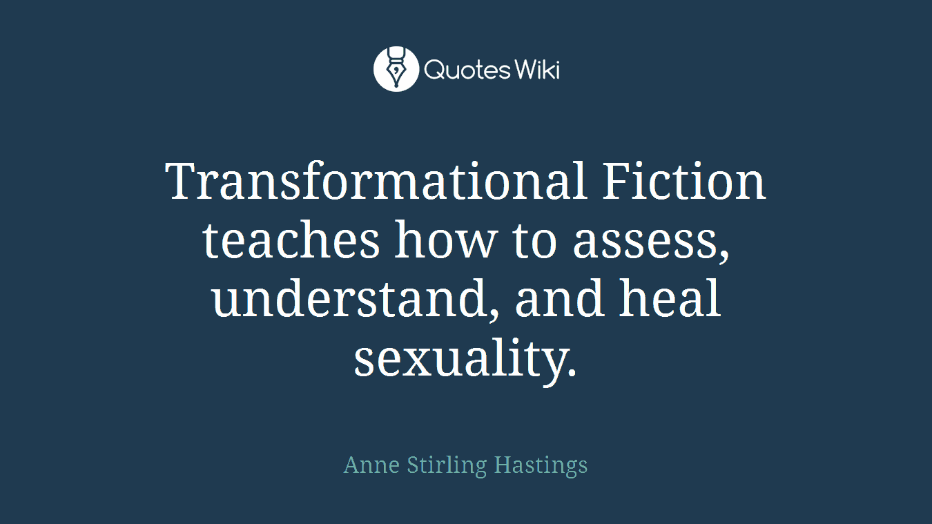 Transformational Fiction teaches how to assess, understand, and heal sexuality.