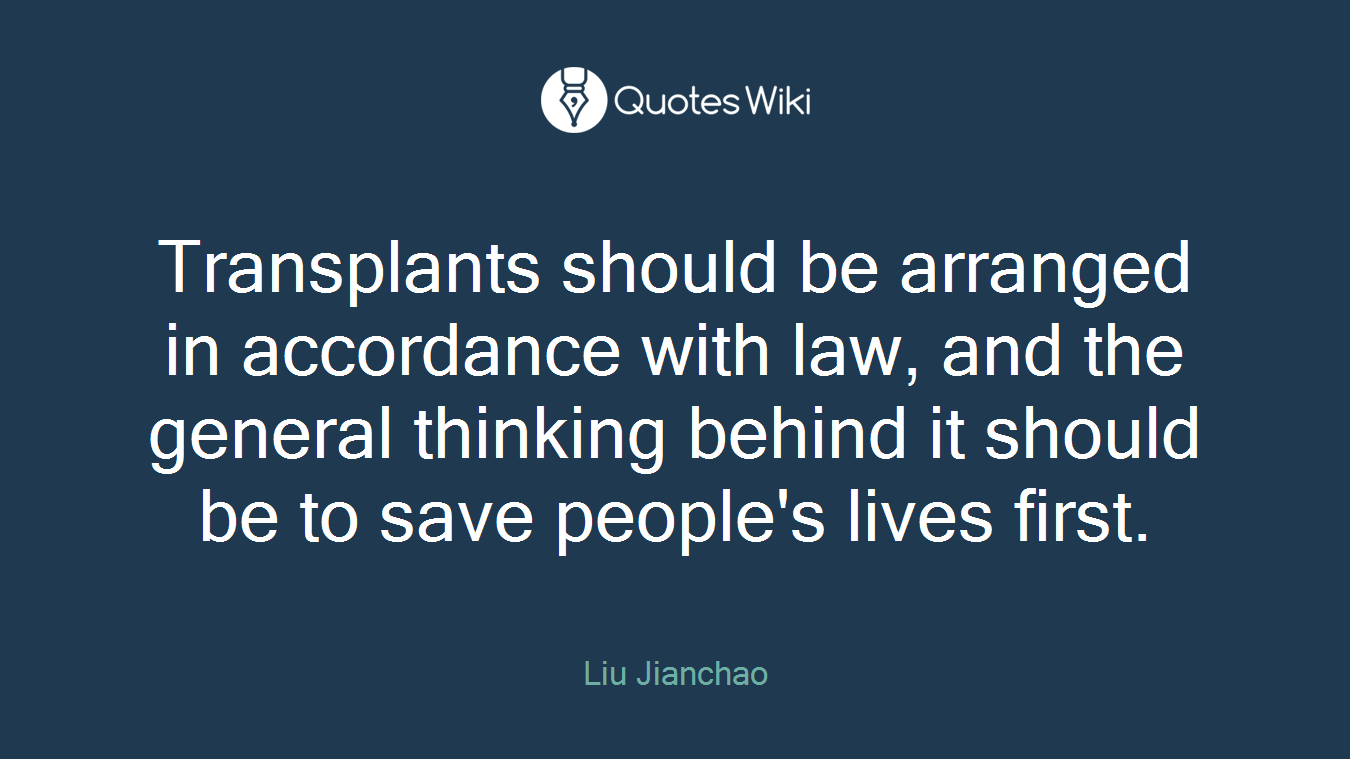 Transplants should be arranged in accordance with law, and the general thinking behind it should be to save people's lives first.