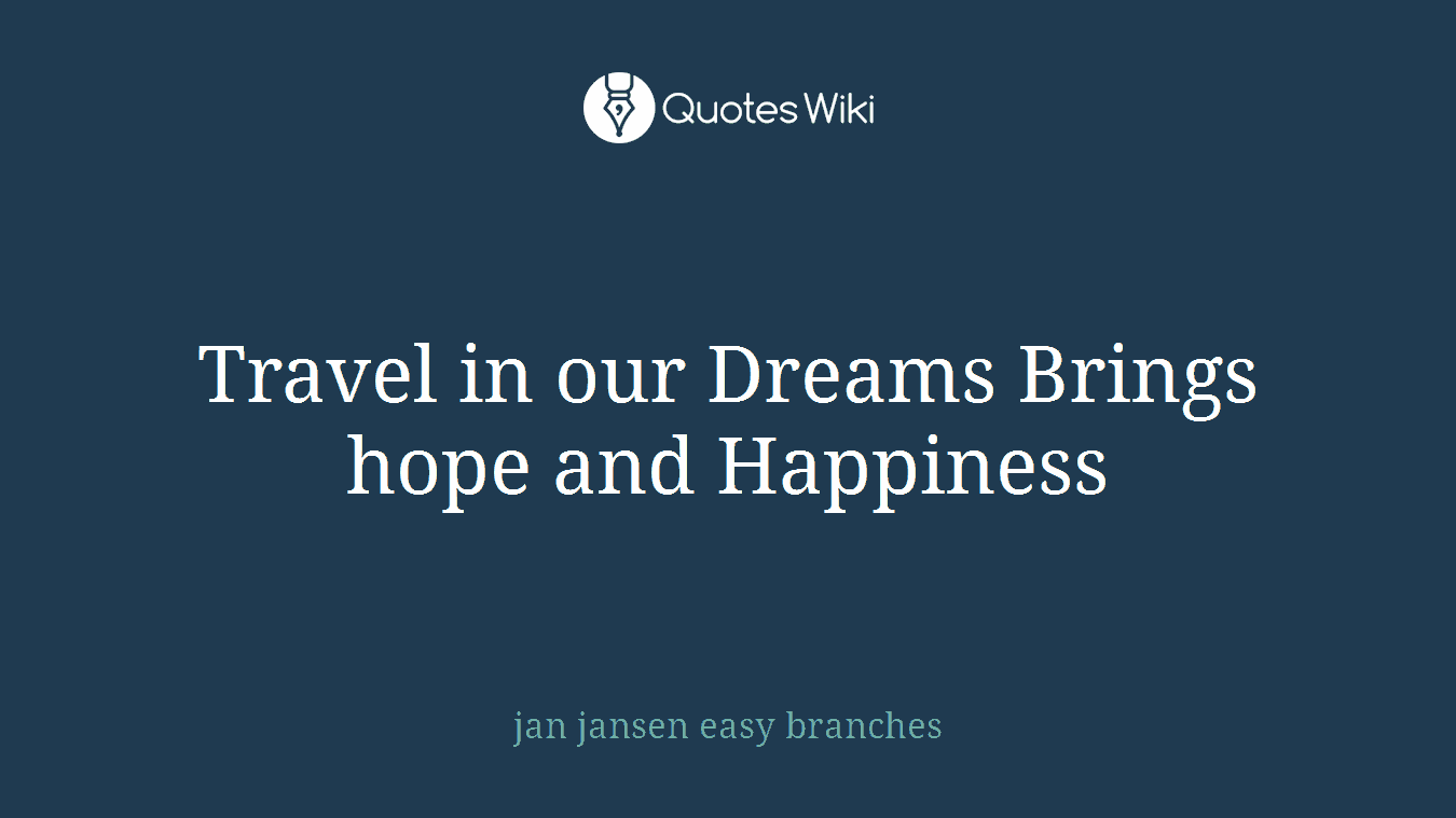 Travel in our Dreams Brings hope and Happiness