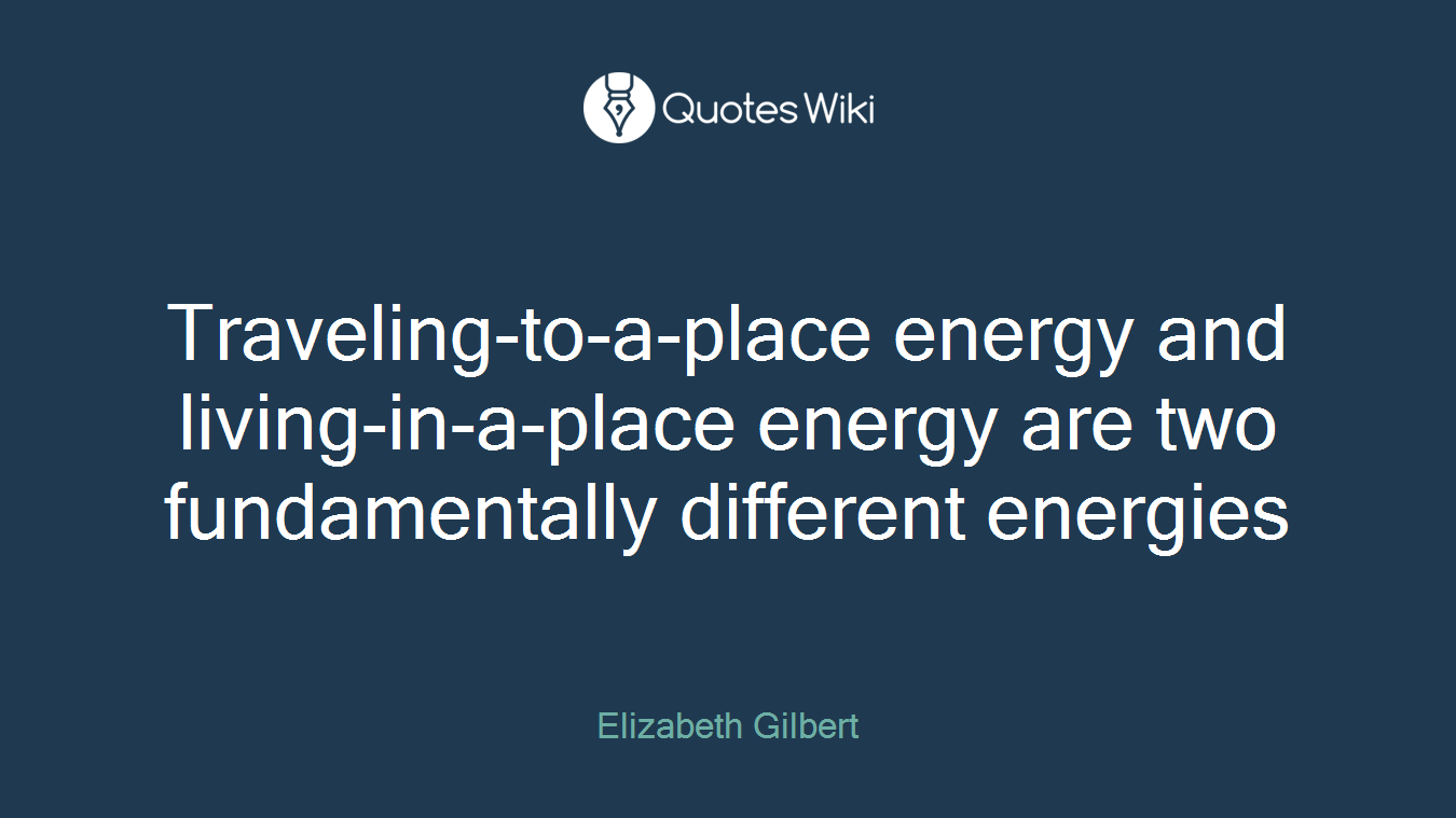 Traveling-to-a-place energy and living-in-a-place energy are two fundamentally different energies