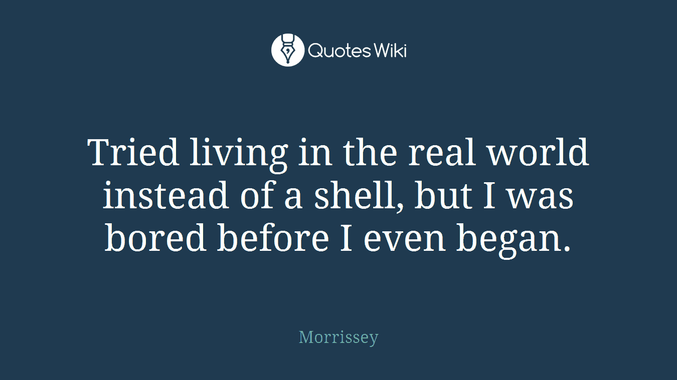 Tried living in the real world instead of a shell, but I was bored before I even began.
