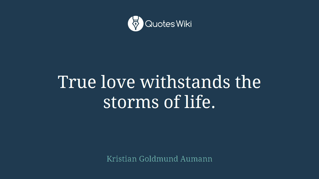True love withstands the storms of life.