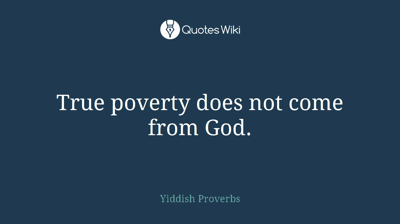 True poverty does not come from God.