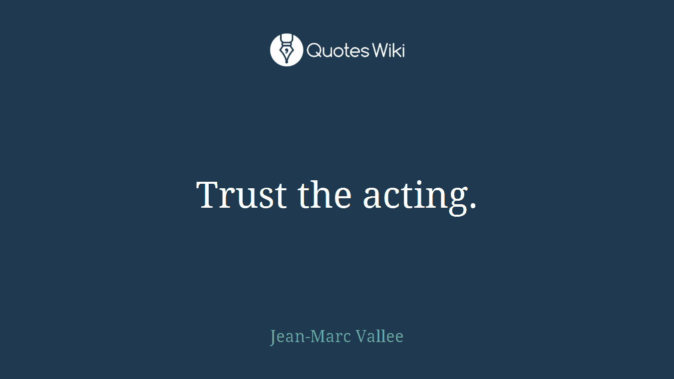 Trust the acting.