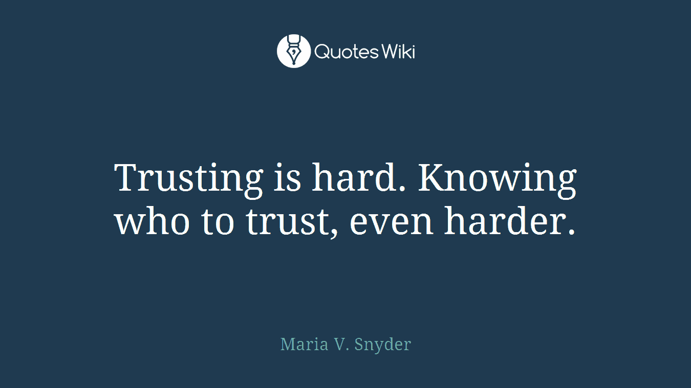 Trusting is hard. Knowing who to trust, even harder.