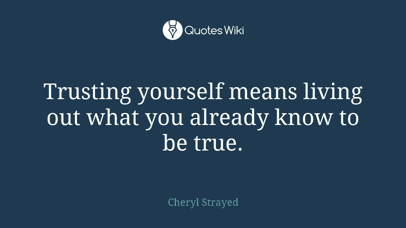 Trusting yourself means living out what you already know to be true.