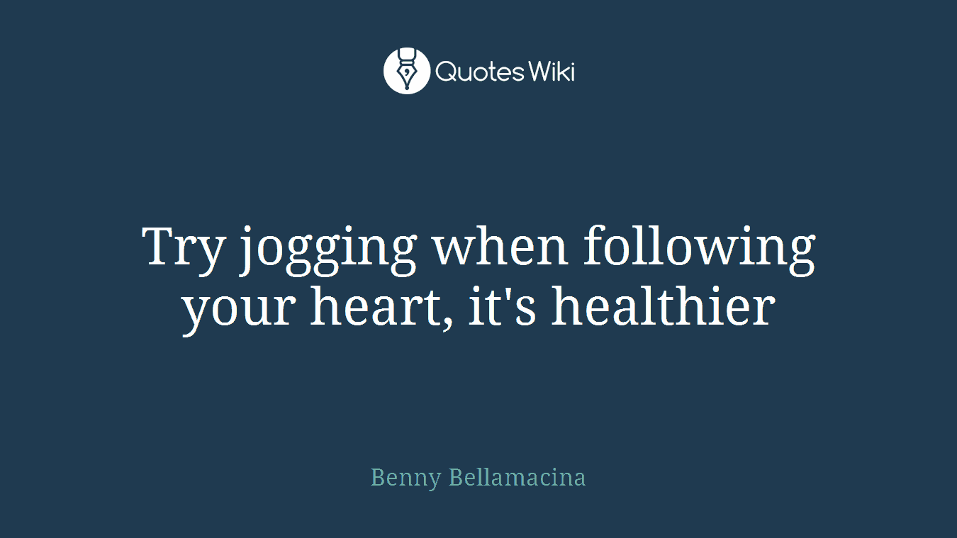 Try jogging when following your heart, it's healthier