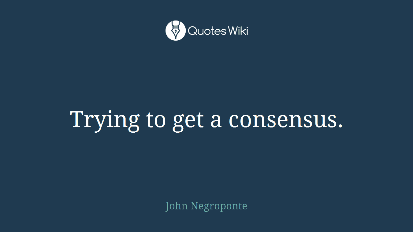 Trying to get a consensus.