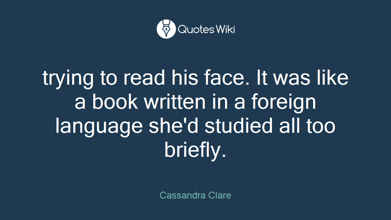 trying to read his face. It was like a book written in a foreign language she'd studied all too briefly.