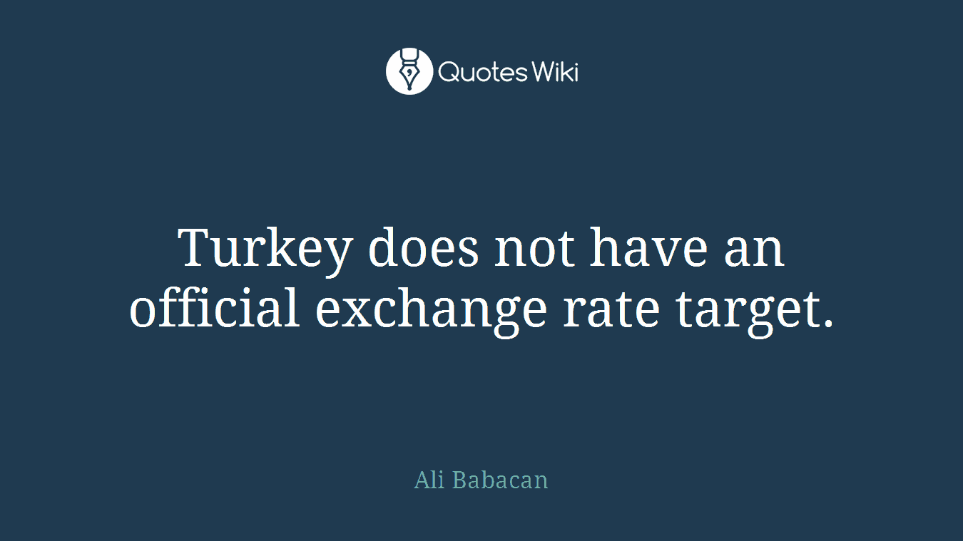 Turkey does not have an official exchange rate target.