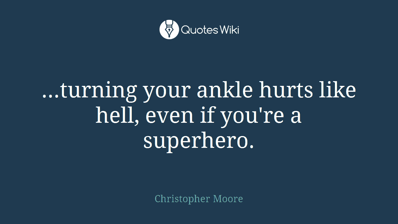 …turning your ankle hurts like hell, even if you're a superhero.