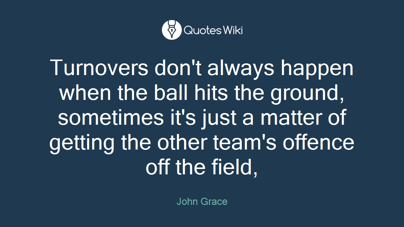 Turnovers don't always happen when the ball hits the ground, sometimes it's just a matter of getting the other team's offence off the field,