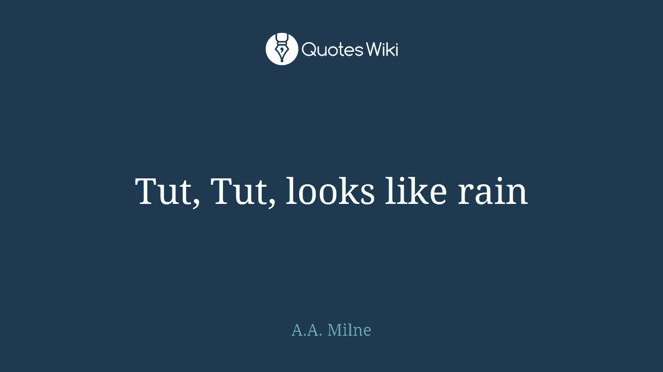 Tut, Tut, looks like rain