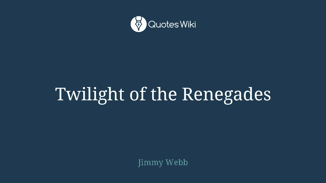 Twilight of the Renegades