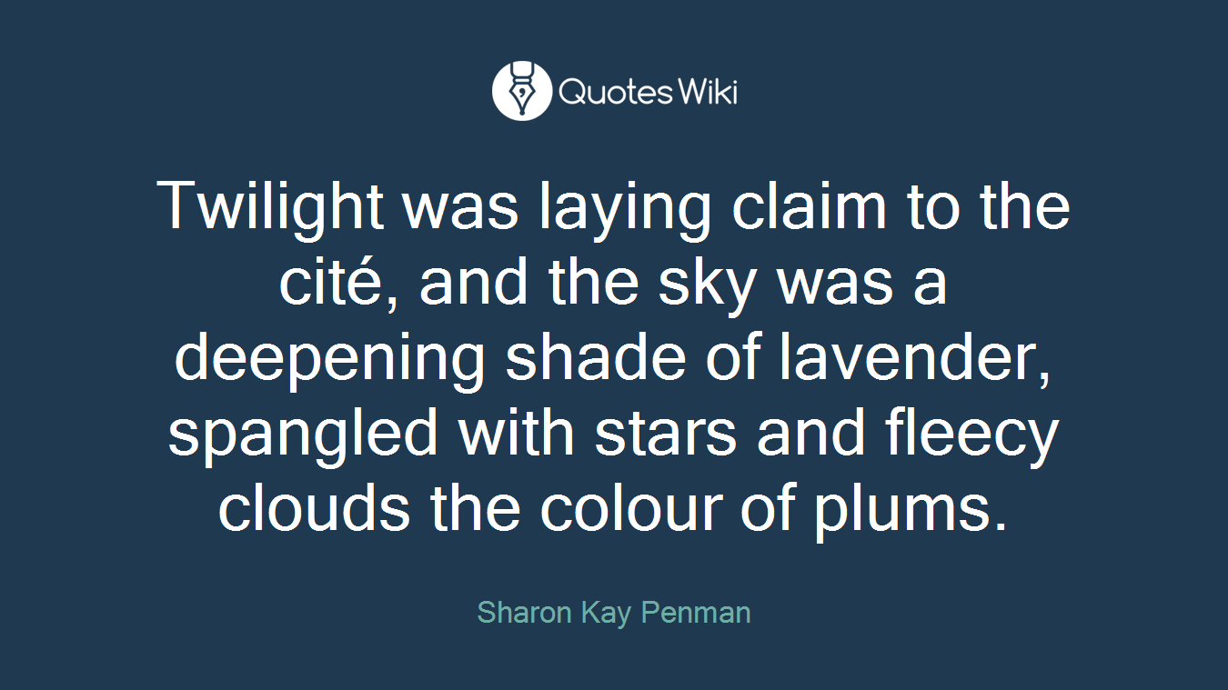 Twilight was laying claim to the cité, and the sky was a deepening shade of lavender, spangled with stars and fleecy clouds the colour of plums.