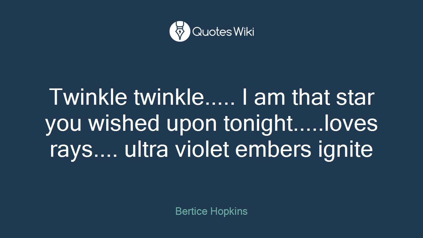 Twinkle twinkle..... I am that star you wished upon tonight.....loves rays.... ultra violet embers ignite