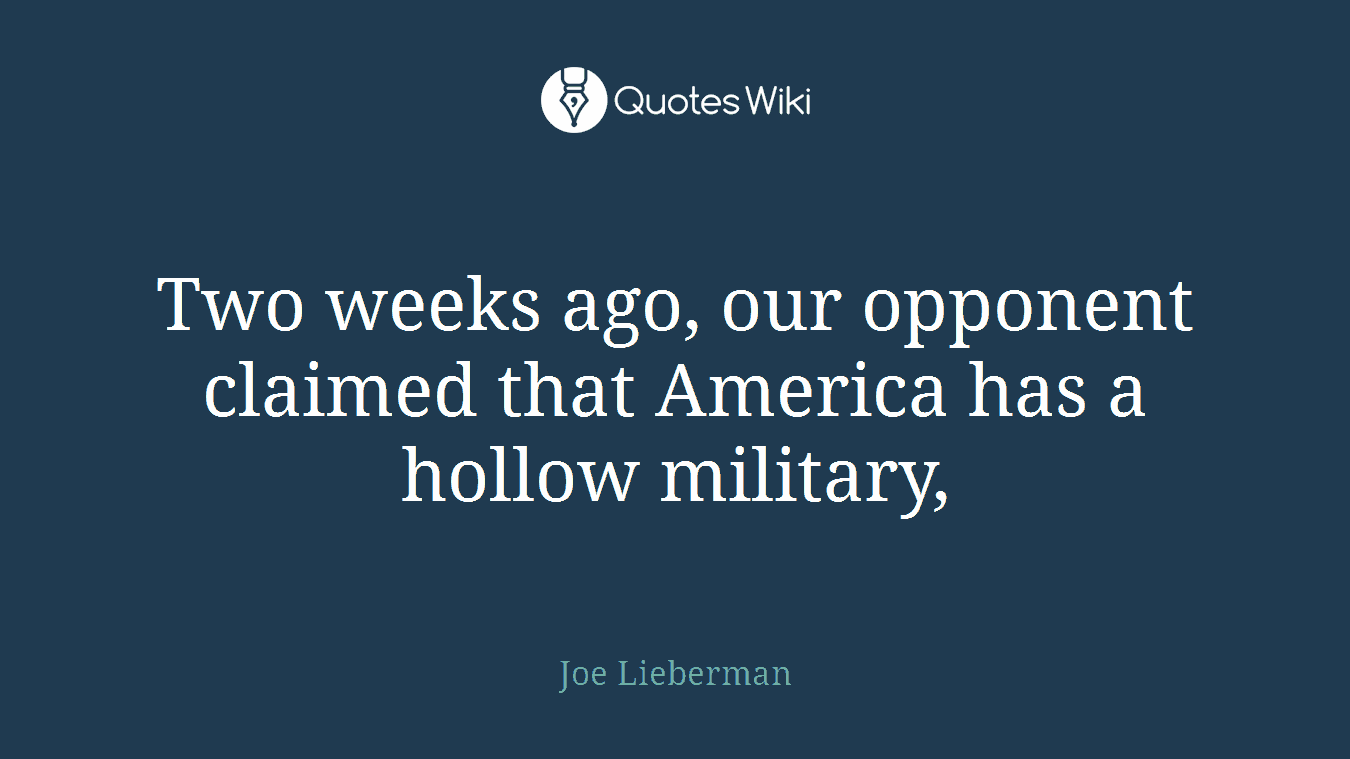 Two weeks ago, our opponent claimed that America has a hollow military,