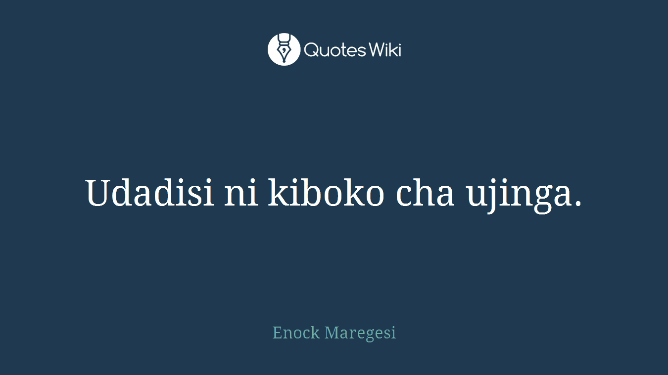 Udadisi ni kiboko cha ujinga.