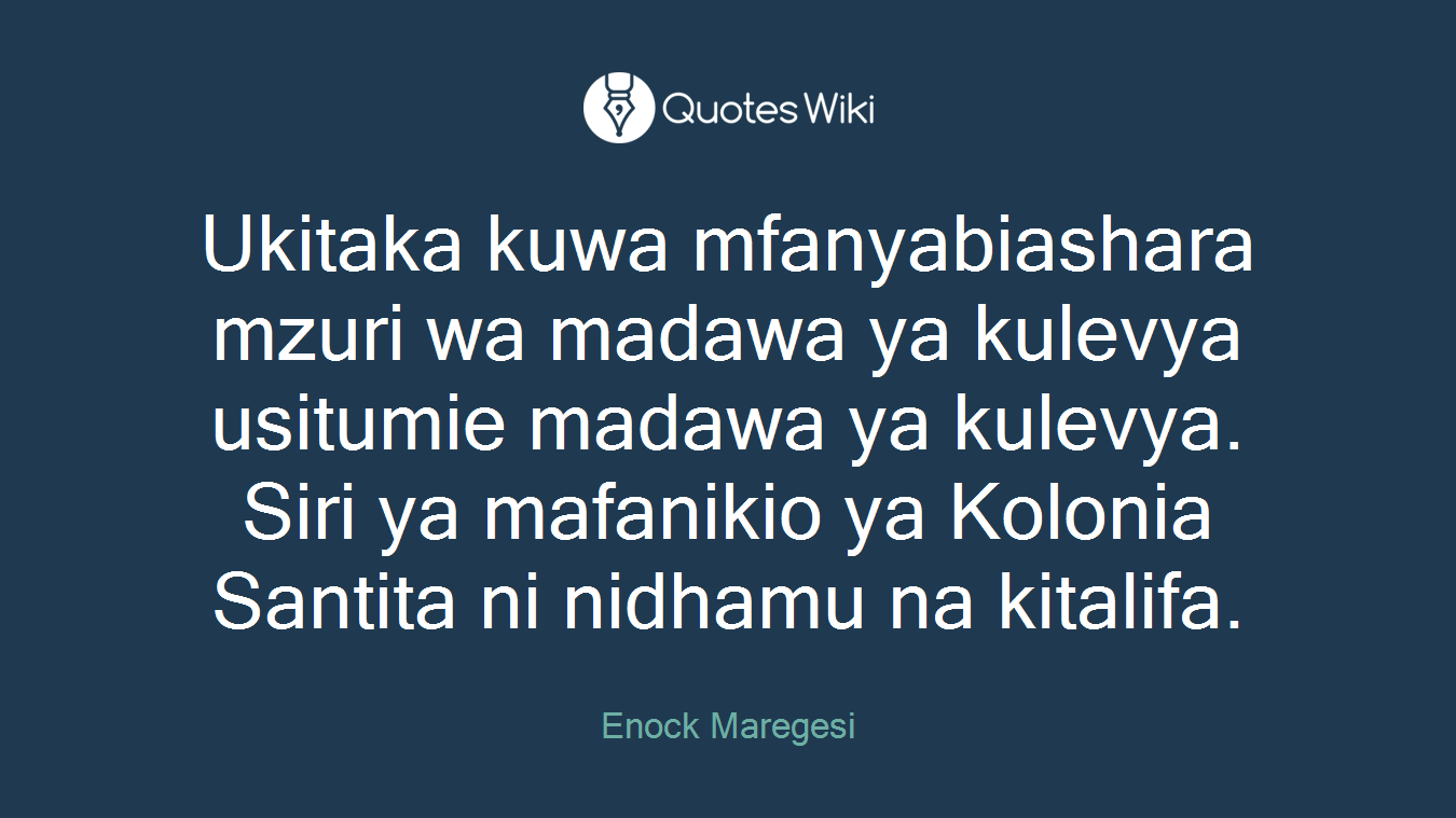 Ukitaka kuwa mfanyabiashara mzuri wa madawa ya kulevya usitumie madawa ya kulevya. Siri ya mafanikio ya Kolonia Santita ni nidhamu na kitalifa.