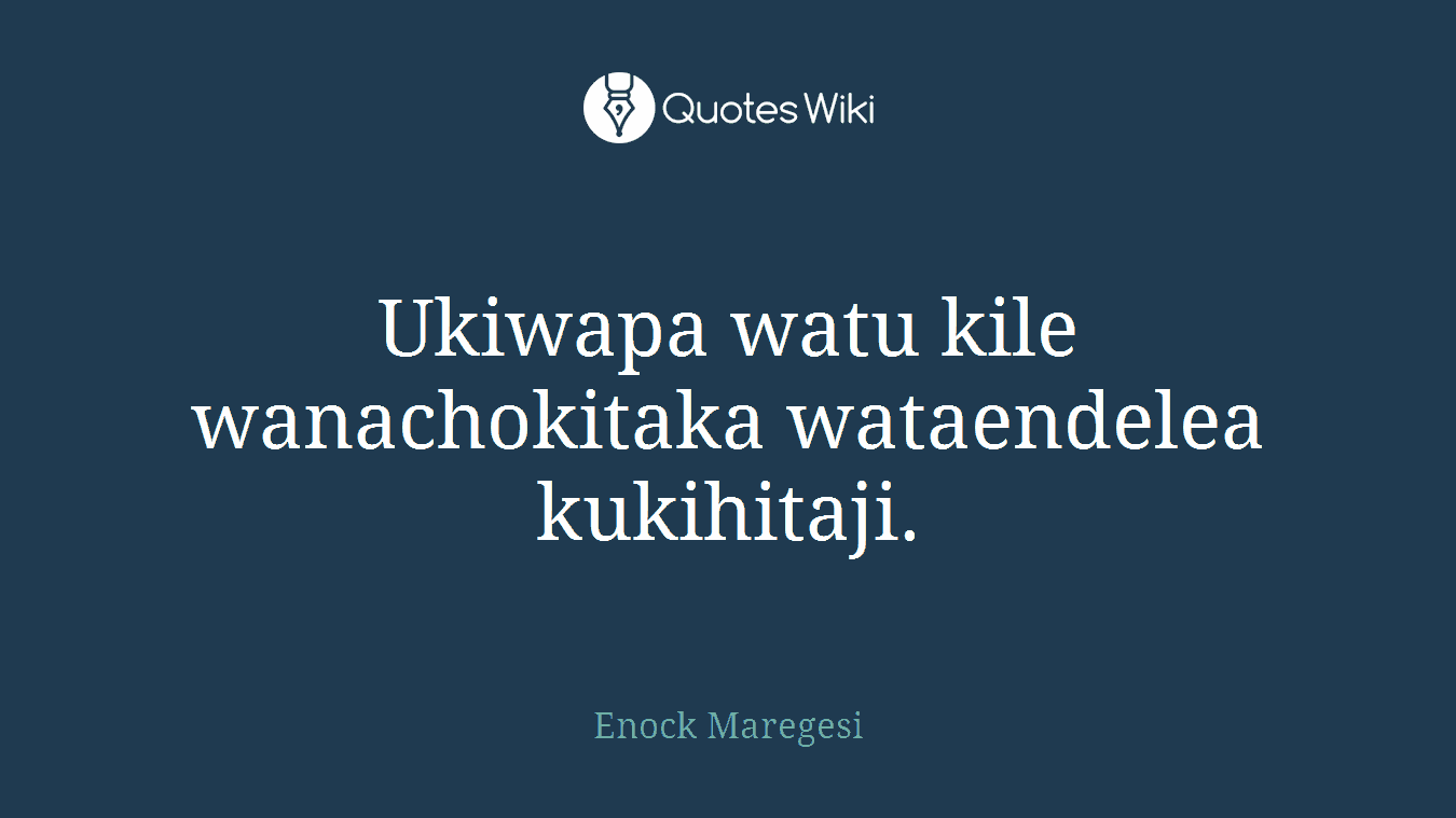 Ukiwapa watu kile wanachokitaka wataendelea kukihitaji.