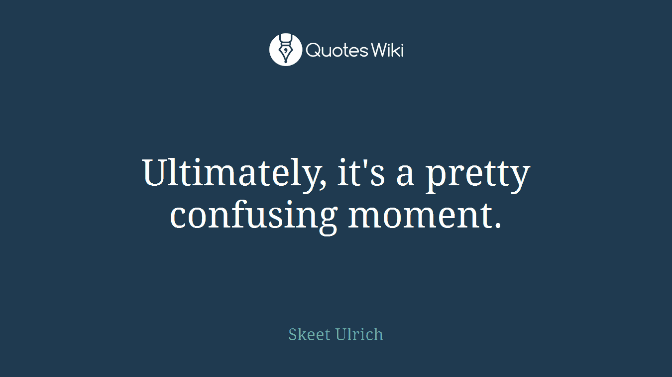 Ultimately, it's a pretty confusing moment.