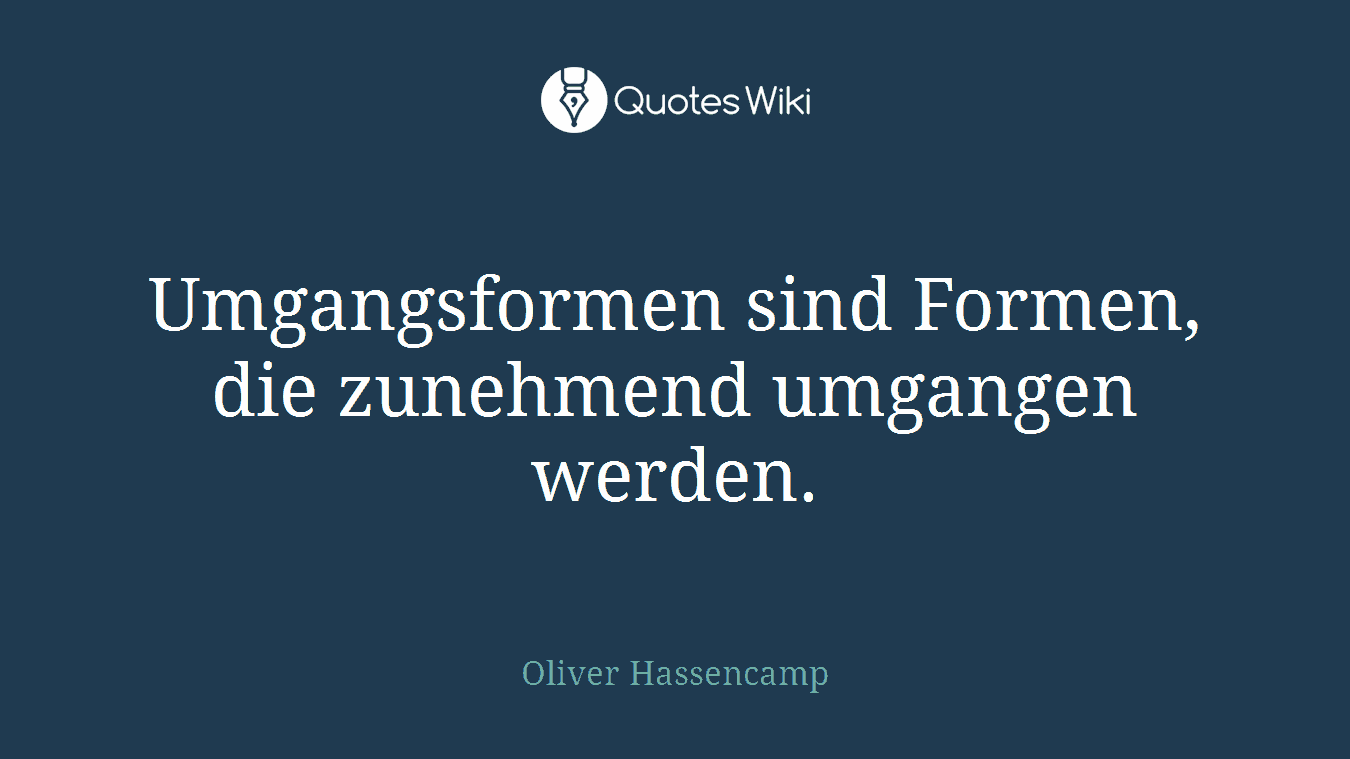 Umgangsformen sind Formen, die zunehmend umgangen werden.