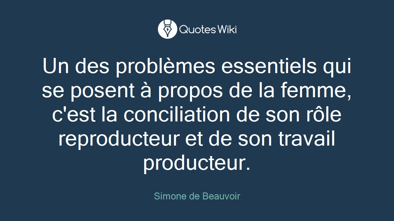 Un des problèmes essentiels qui se posent à propos de la femme, c'est la conciliation de son rôle reproducteur et de son travail producteur.