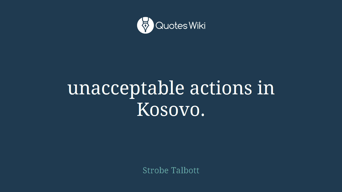 unacceptable actions in Kosovo.