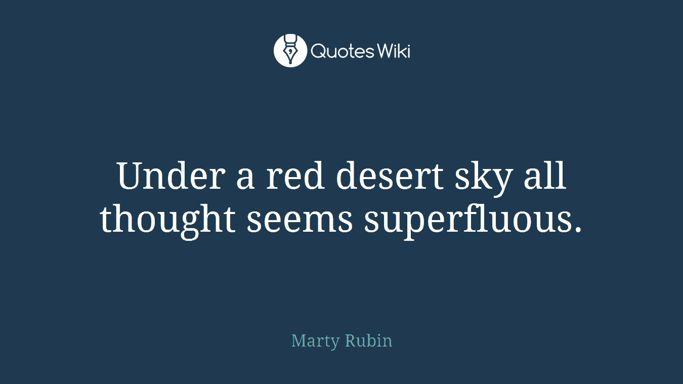 Under a red desert sky all thought seems superfluous.