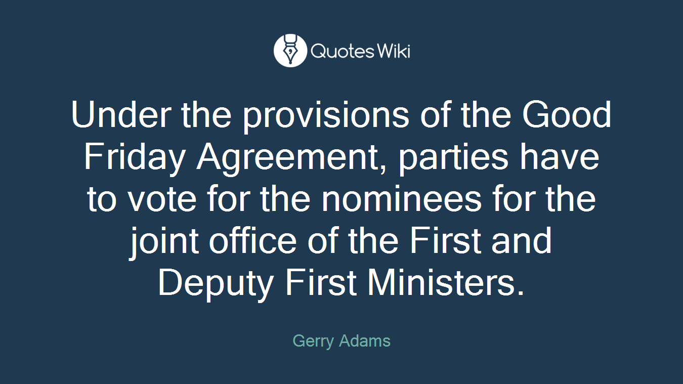 Under the provisions of the Good Friday Agreement, parties have to vote for the nominees for the joint office of the First and Deputy First Ministers.