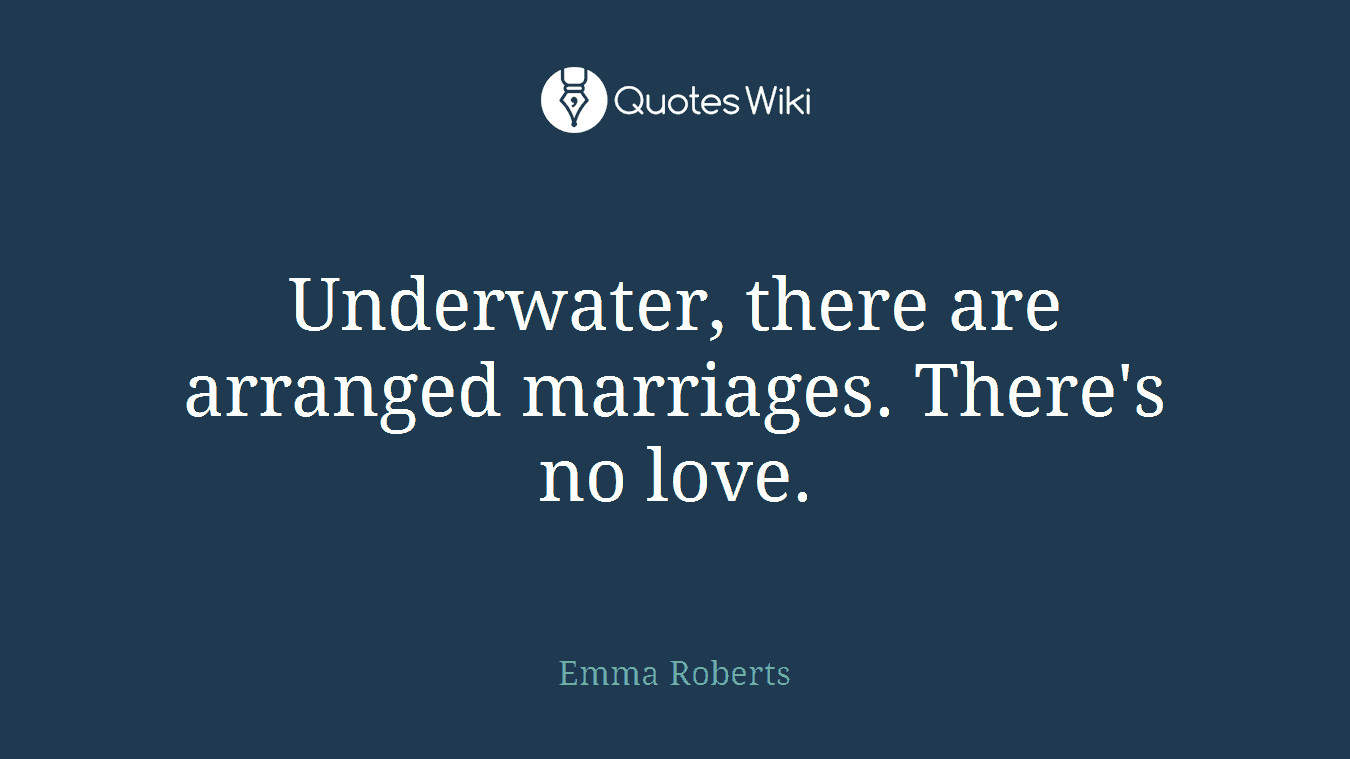 Underwater, there are arranged marriages. There's no love.