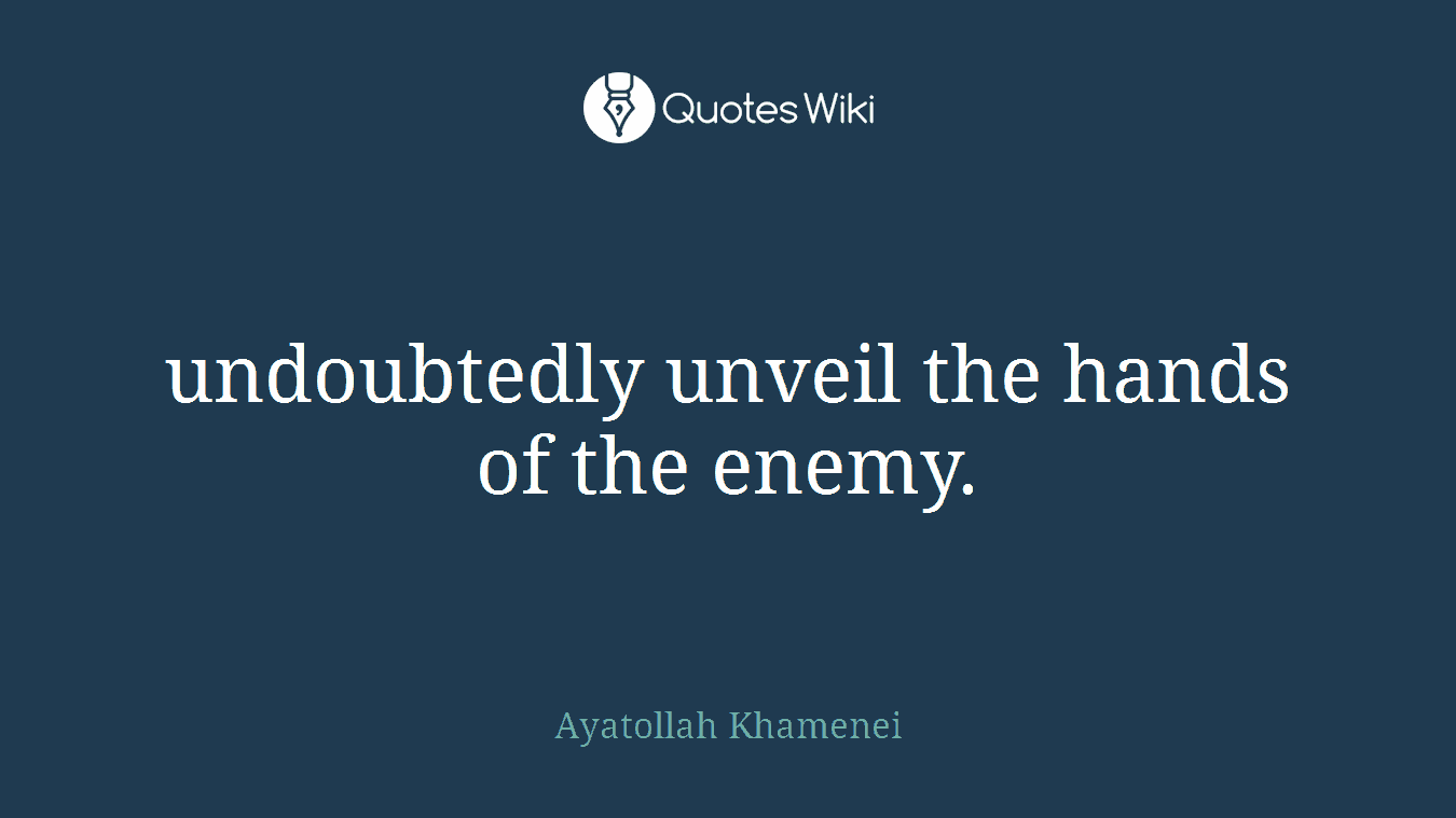 undoubtedly unveil the hands of the enemy.