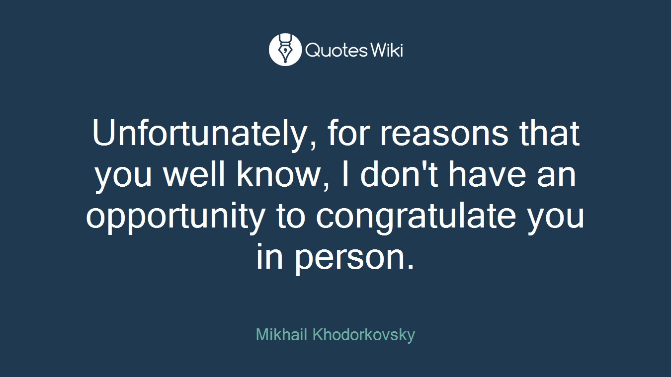 Unfortunately, for reasons that you well know, I don't have an opportunity to congratulate you in person.