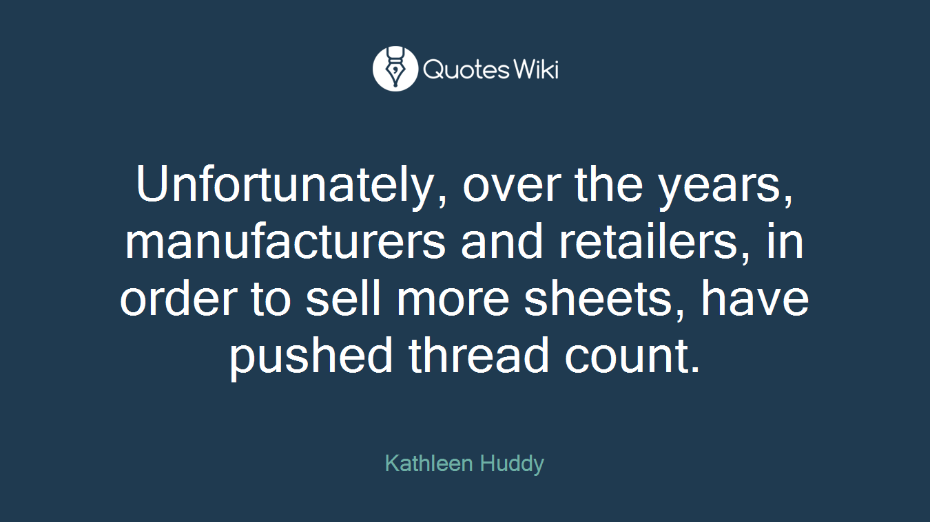 Unfortunately, over the years, manufacturers and retailers, in order to sell more sheets, have pushed thread count.