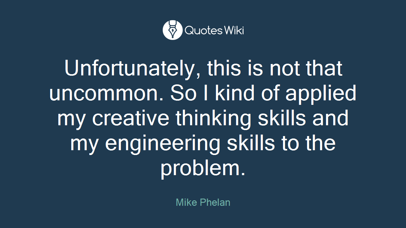 Unfortunately, this is not that uncommon. So I kind of applied my creative thinking skills and my engineering skills to the problem.