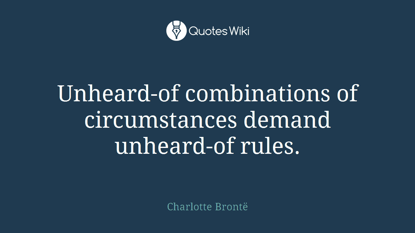 Unheard-of combinations of circumstances demand unheard-of rules.