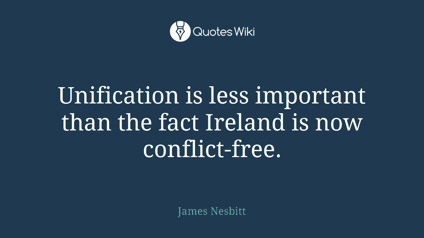 Unification is less important than the fact Ireland is now conflict-free.