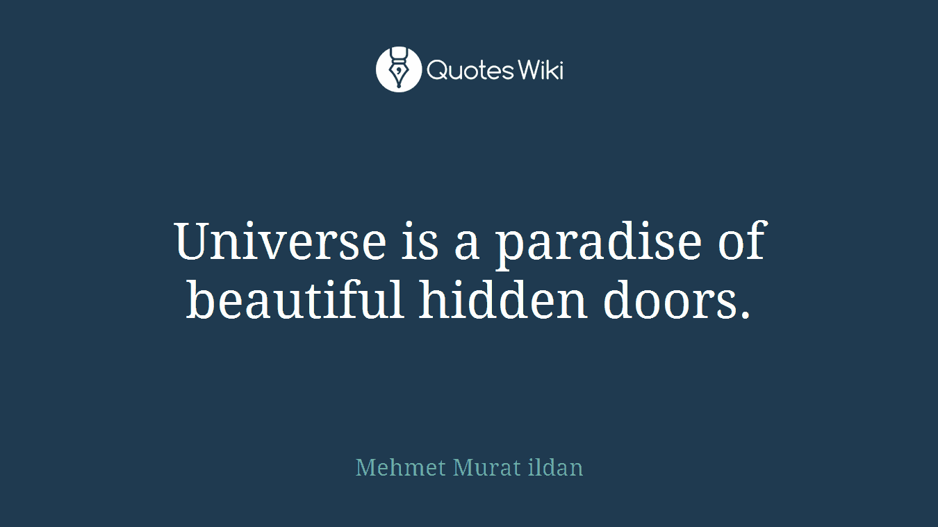 Universe is a paradise of beautiful hidden doors.