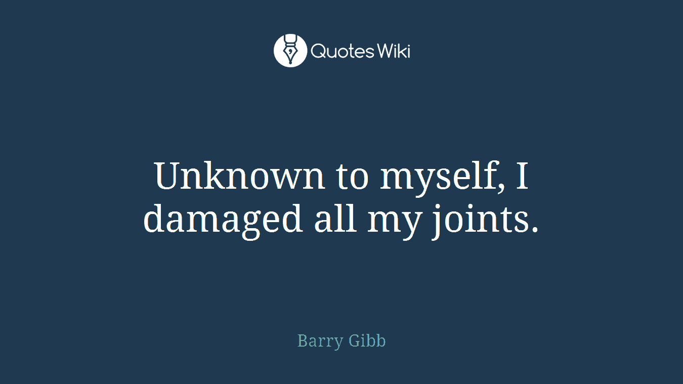 Unknown to myself, I damaged all my joints.