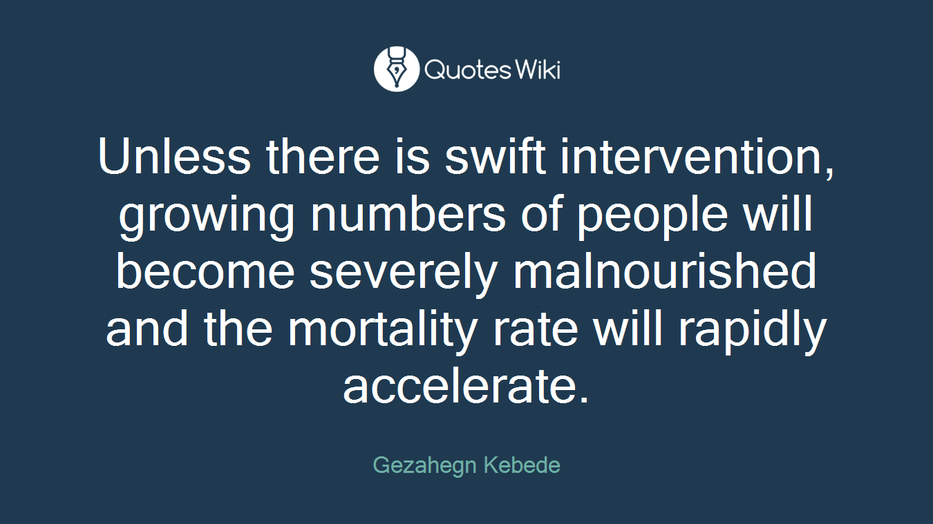 Unless there is swift intervention, growing numbers of people will become severely malnourished and the mortality rate will rapidly accelerate.