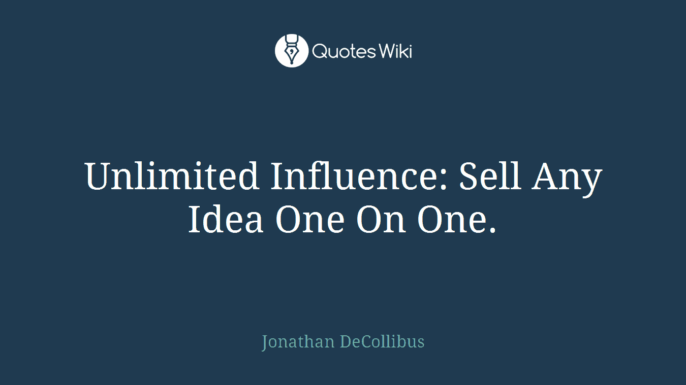 Unlimited Influence: Sell Any Idea One On One.