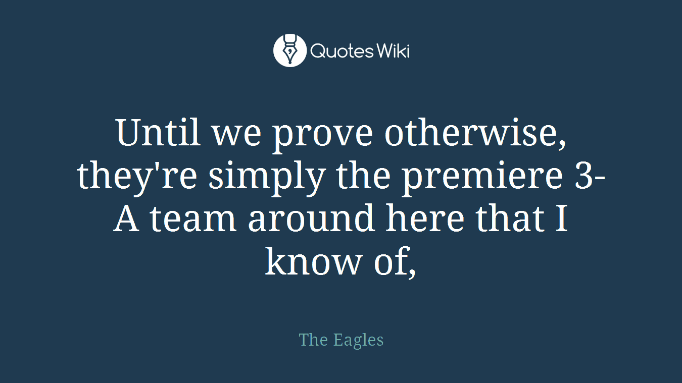 Until we prove otherwise, they're simply the premiere 3-A team around here that I know of,