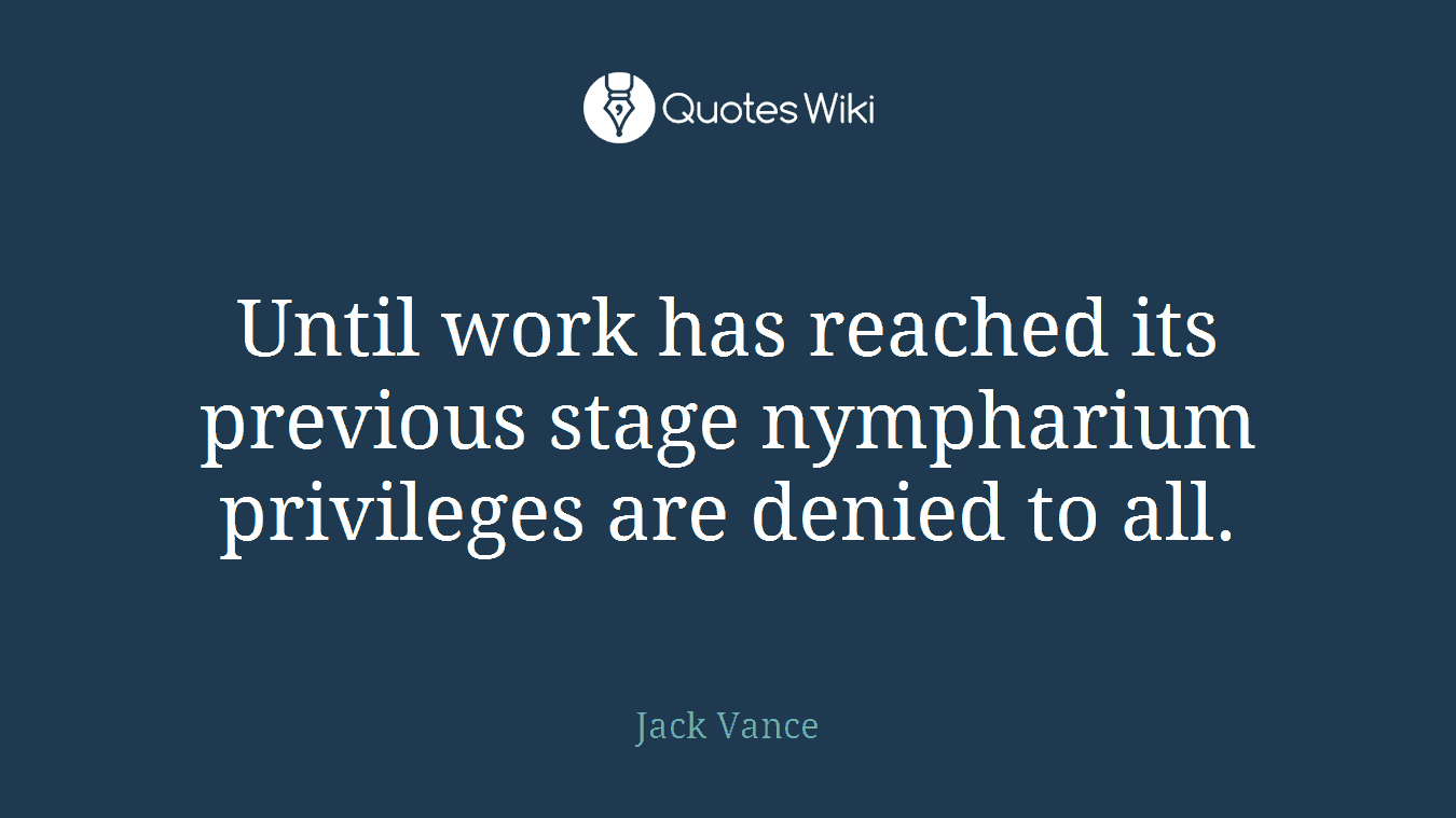 Until work has reached its previous stage nympharium privileges are denied to all.