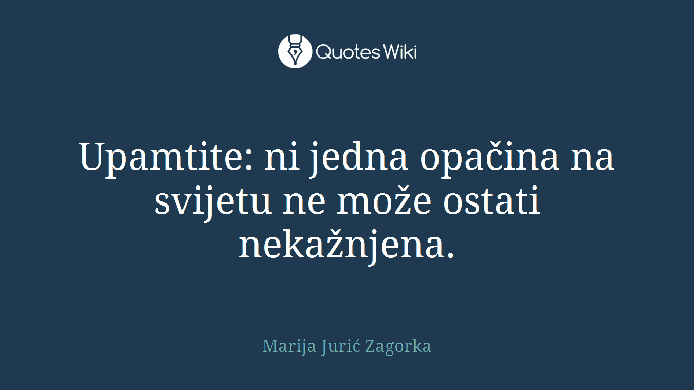 Upamtite: ni jedna opačina na svijetu ne može ostati nekažnjena.