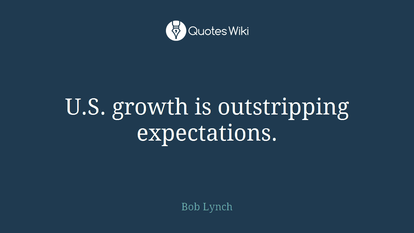 U.S. growth is outstripping expectations.