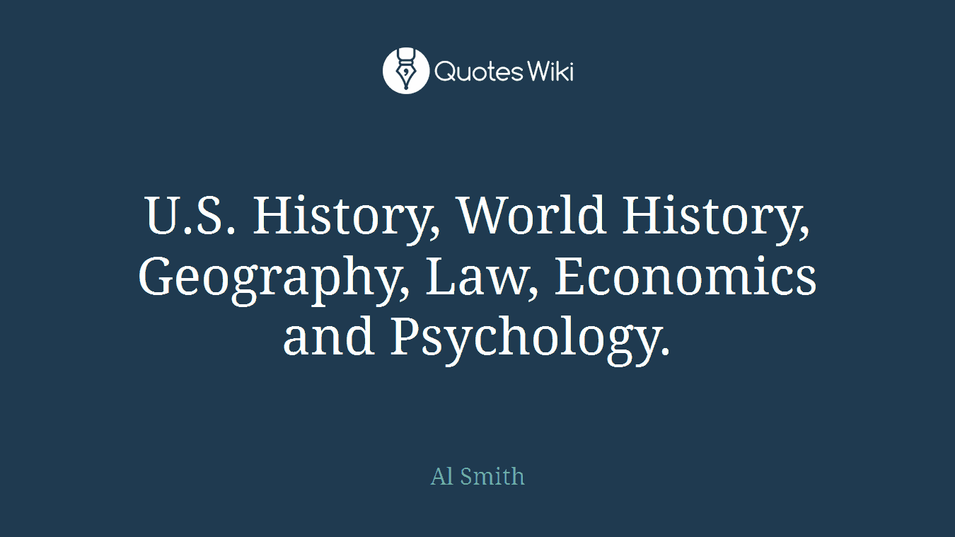 U.S. History, World History, Geography, Law, Economics and Psychology.