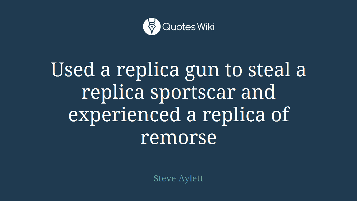 Used a replica gun to steal a replica sportscar and experienced a replica of remorse